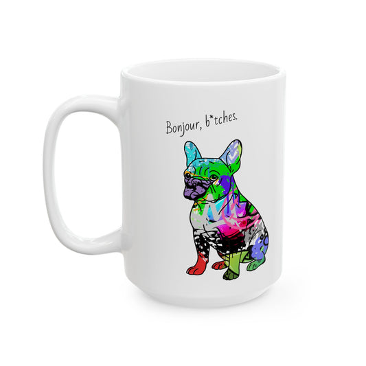 French Bulldog Mug - Graffiti Street Art Dog Gift | 'Bonjour B*tches' & 'Frenchie Doesnt Do Rise and Shine - Just Rise and Resent'